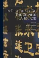 A Dictionary Of The Chinese Language: In Three Parts; Volume 2 di Robert Morrison edito da LEGARE STREET PR