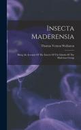 Insecta Maderensia: Being An Account Of The Insects Of The Islands Of The Madeiran Group di Thomas Vernon Wollaston edito da LEGARE STREET PR
