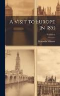A Visit to Europe in 1851; Volume 2 di Benjamin Silliman edito da LEGARE STREET PR