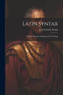 Latin Syntax: Chiefly From the German of C.G. Zumpt di Karl Gottlob Zumpt edito da LEGARE STREET PR