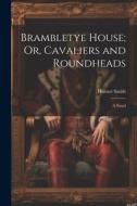 Brambletye House; Or, Cavaliers and Roundheads di Horace Smith edito da LEGARE STREET PR