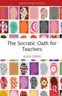The Socratic Oath For Teachers di Klaus Zierer edito da Taylor & Francis Ltd
