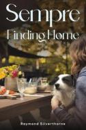 Sempre: Finding Home di Raymond Silverthorne edito da AUSTIN MACAULEY