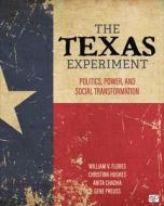 The Texas Experiment: Politics, Power, and Social Transformation di William V. Flores, Christina Hughes, Anita Chadha edito da CQ PR