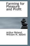 Farming For Pleasure And Profit di William H Ablett Arthur Roland edito da Bibliolife