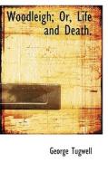 Woodleigh; Or, Life And Death. di George Tugwell edito da Bibliolife