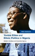 Yor¿b¿lites and Ethnic Politics in Nigeria di Wale Adebanwi edito da Cambridge University Press