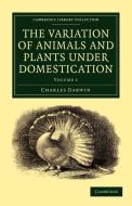 The Variation of Animals and Plants under             Domestication - Volume 1 di Charles Darwin edito da Cambridge University Press