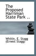 The Proposed Harriman State Park di E Stagg edito da Bibliolife