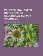 Professional Paper - United States Geological Survey Volume 21 di Geological Survey edito da Rarebooksclub.com