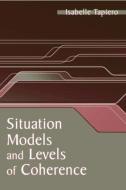 Situation Models and Levels of Coherence: Toward a Definition of Comprehension di Isabelle Tapiero edito da ROUTLEDGE