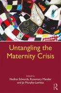 Untangling the Maternity Crisis di Nadine Edwards edito da Taylor & Francis Ltd