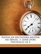 Fastos Da Dictadura Militar No Brazil. 1 di Eduardo Paulo Da Silva Prado edito da Nabu Press
