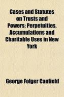 Cases And Statutes On Trusts And Powers; di George Folger Canfield edito da General Books