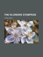 The Klondike Stampede di Tappan Adney edito da Rarebooksclub.com