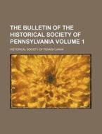 The Bulletin Of The Historical Society O di Histor Pennsylvania edito da Rarebooksclub.com