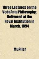 Three Lectures On The Veda Nta Philosoph di Mller, Mu Ller edito da General Books