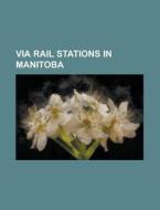 Via Rail Stations In Manitoba: Union Sta di Books Llc edito da Books LLC, Wiki Series