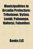 Municipalities in Arcadia prefecture di Source Wikipedia edito da Books LLC, Reference Series
