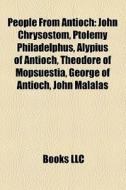 People From Antioch: John Chrysostom, Pt di Books Llc edito da Books LLC, Wiki Series