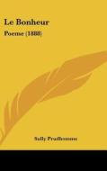 Le Bonheur: Poeme (1888) di Prudhomme Sully edito da Kessinger Publishing
