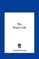 The Priest's Life di Cardinal Manning edito da Kessinger Publishing