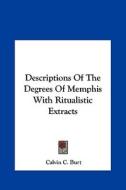 Descriptions of the Degrees of Memphis with Ritualistic Extracts di Calvin C. Burt edito da Kessinger Publishing