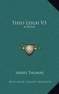 Theo Leigh V3 di Annie Thomas edito da Kessinger Publishing