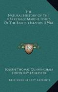 The Natural History of the Marketable Marine Fishes of the British Islands (1896) di Joseph Thomas Cunningham edito da Kessinger Publishing