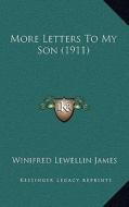 More Letters to My Son (1911) di Winifred Lewellin James edito da Kessinger Publishing