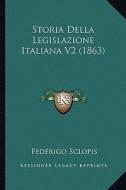 Storia Della Legislazione Italiana V2 (1863) di Federigo Sclopis edito da Kessinger Publishing