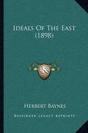 Ideals of the East (1898) di Herbert Baynes edito da Kessinger Publishing