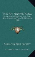 Puk an Ngawr Kana: Auili Sowni Kapas an Ipru, Auili Ngani Kapas an Truk Me Mortlok (1900) di American Bible Society edito da Kessinger Publishing