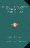 Lettres, Instructions Et Memoires de Colbert (1882) edito da Kessinger Publishing