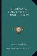 Intorno Al Tentativo Non Punibile (1899) di Luigi Petagna edito da Kessinger Publishing