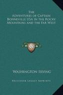 The Adventures of Captain Bonneville USA in the Rocky Mountains and the Far West di Washington Irving edito da Kessinger Publishing