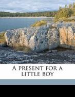 A Present For A Little Boy di William Darton edito da Nabu Press