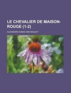 Le Chevalier De Maison-rouge 1-2 di Alexandre Dumas edito da Rarebooksclub.com