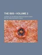 The Ibis (volume 2 ); Journal Of The British Ornithologists' Union di British Ornithologists Union edito da General Books Llc