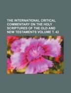 The International Critical Commentary on the Holy Scriptures of the Old and New Testaments Volume . 42 di Books Group edito da Rarebooksclub.com