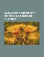 Catalogo Sistematico de Toda La Fauna de Filipinas di Anonymous edito da Rarebooksclub.com