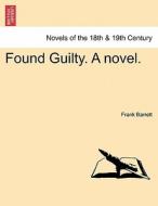 Found Guilty. A novel. Vol. I. di Frank Barrett edito da British Library, Historical Print Editions