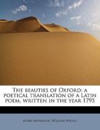 The Beauties Of Oxford di Aubry Monsieur, William Willes edito da Bibliolife