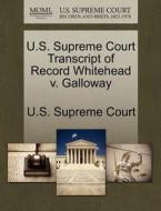 U.s. Supreme Court Transcript Of Record Whitehead V. Galloway edito da Gale Ecco, U.s. Supreme Court Records