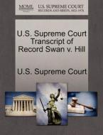 U.s. Supreme Court Transcript Of Record Swan V. Hill edito da Gale, U.s. Supreme Court Records
