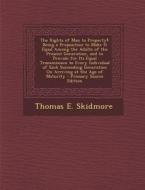 The Rights of Man to Property!: Being a Proposition to Make It Equal Among the Adults of the Present Generation, and to Provide for Its Equal Transmis di Thomas E. Skidmore edito da Nabu Press