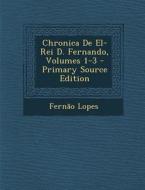 Chronica de El-Rei D. Fernando, Volumes 1-3 di Fernao Lopes edito da Nabu Press
