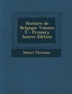 Histoire de Belgique Volume 5 di Henri Pirenne edito da Nabu Press