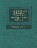 The Rural Life of England, Volume 1 di William Howitt edito da Nabu Press