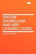 Vrouw Grobelaar and Her Leading Cases di Perceval Gibbon edito da HardPress Publishing